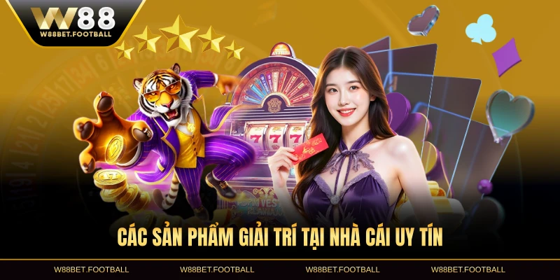 Các sản phẩm giải trí tại nhà cái uy tín