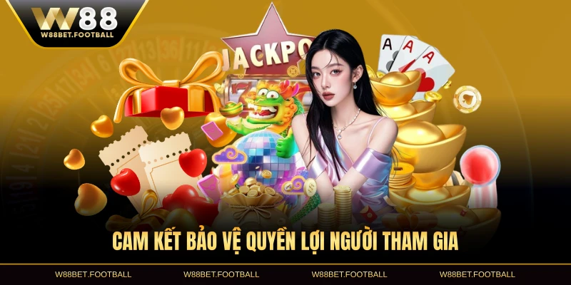 Cam kết bảo vệ quyền lợi người tham gia