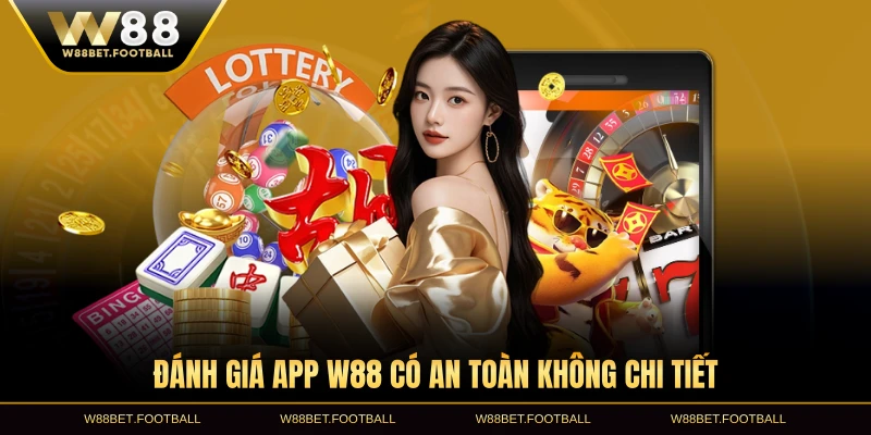 Đánh giá app W88 có an toàn không chi tiết