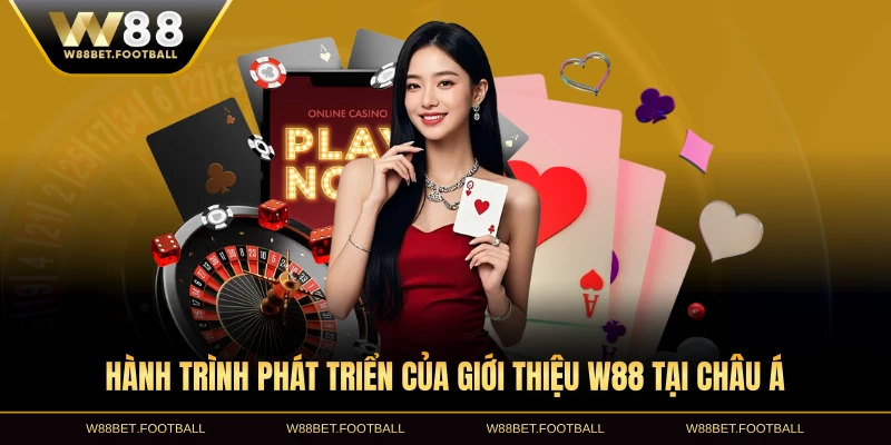 Hành trình phát triển của giới thiệu W88 tại châu Á