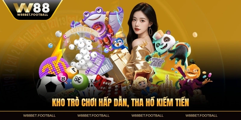 Kho trò chơi hấp dẫn, tha hồ kiếm tiền