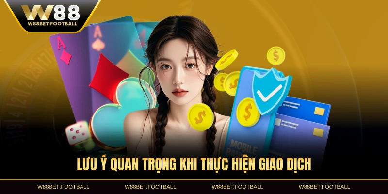 Lưu ý quan trọng khi thực hiện giao dịch