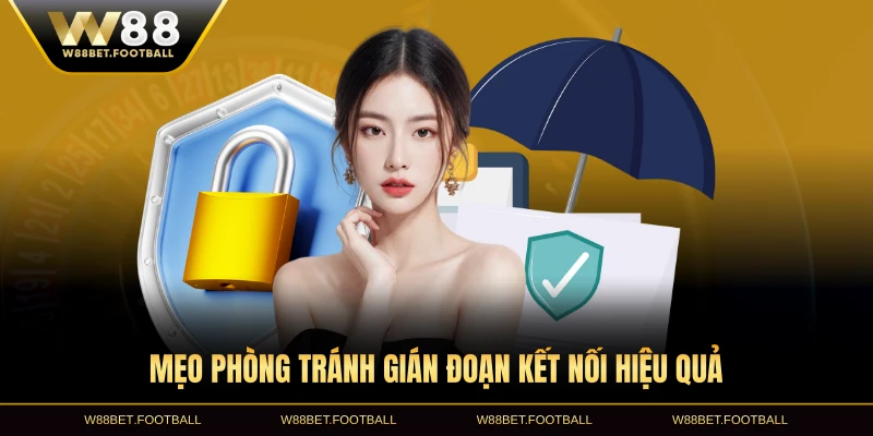 Mẹo phòng tránh gián đoạn kết nối hiệu quả