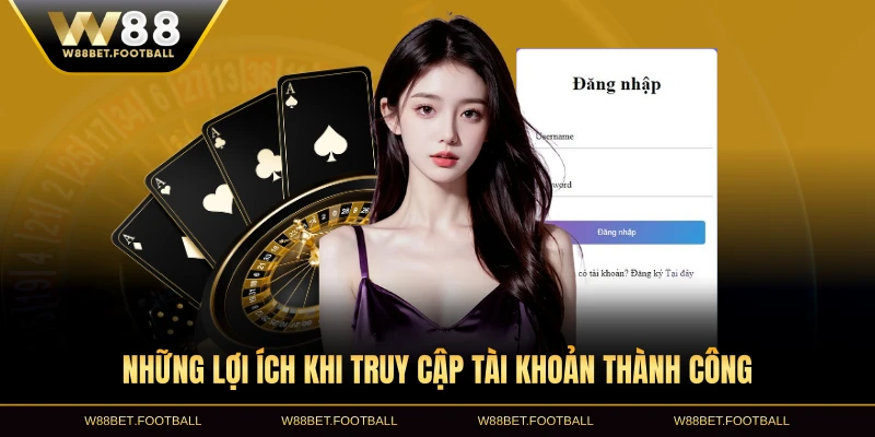 Những lợi ích khi truy cập tài khoản thành công