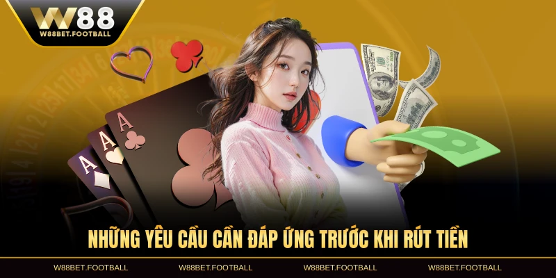 Những yêu cầu cần đáp ứng trước khi rút tiền