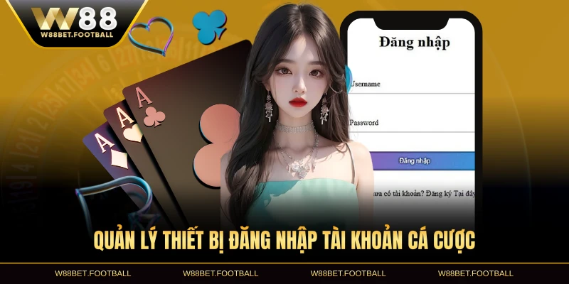 Quản lý thiết bị đăng nhập tài khoản cá cược