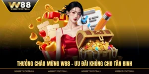 Tổng quan thưởng chào mừng W88 cho tân binh