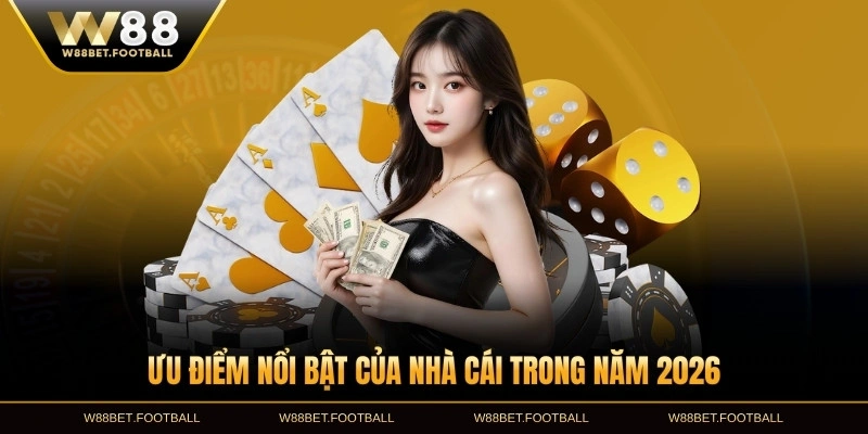 Ưu điểm nổi bật của nhà cái trong năm 2026