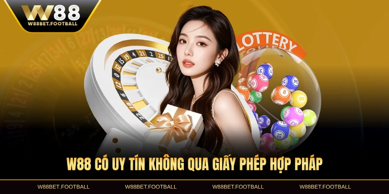 W88 có uy tín không qua giấy phép hợp pháp