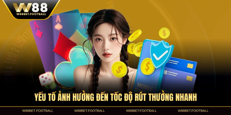 Yếu tố ảnh hưởng đến tốc độ rút thưởng nhanh